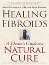 Healing Fibroids (eBook): A Doctor's Guide to a Natural Cure